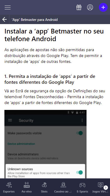 Betmaster app: app Betmaster não pode ser instalada através do Google Play. No seu celular, em Definições, deverá permitir a instalação a partir de Fontes Desconhecidas.