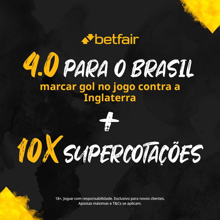 Promoção Betfair com odd especial de 4.0 para o Brasil marcar gol contra a Inglaterra. De bônus, 10x supercotações.