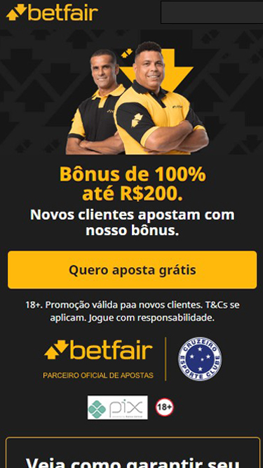 Bônus de boas-vindas da Betfair é de 100% até R$200. Embaixadores da Betfair Brasil são Rivaldo e Ronaldo. Betfair é o patrocinador máster do Cruzeiro Esporte Clube.
